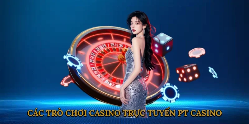 cac-tro-choi-casino-truc-tuyen-pt-casino-3