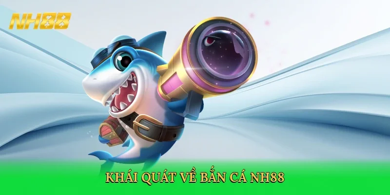 khai-quat-ve-ban-ca-nh88-2